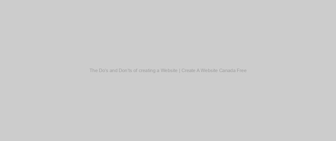 The Do’s and Don’ts of creating a Website | Create A Website Canada Free